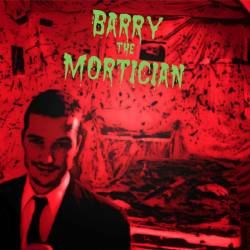Barry The Mortician : Barry the Mortician
